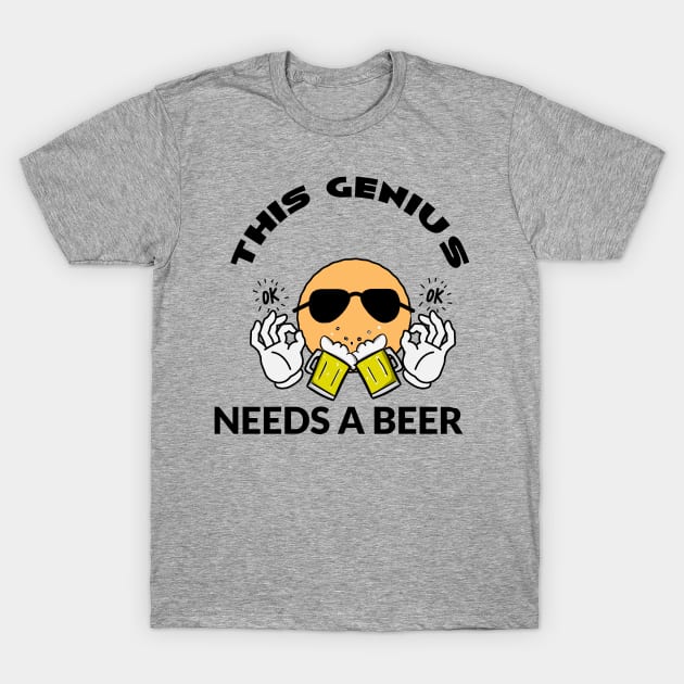 This Genius Needs a Beer T-Shirt by CBV